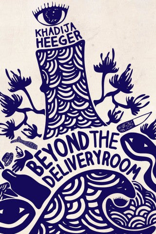 Beyond the Delivery Room, by Khadija Heeger