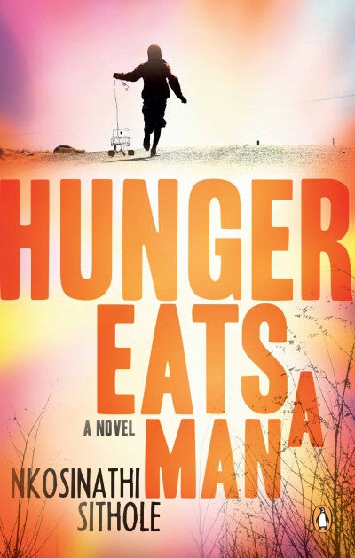 Hunger Eats a Man, by Nkosinathi Sithole