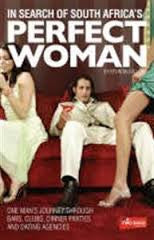 In Search of South Africa's Perfect Woman: One Man's Journey Through Bars, Clubs, Dinner Parties and Dating Agencies