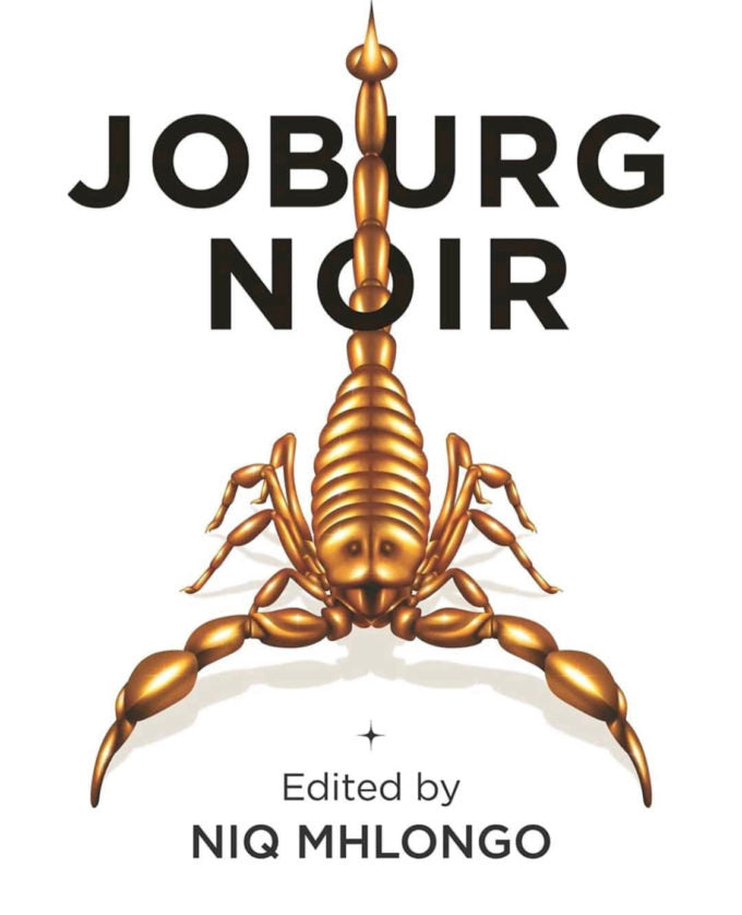 Joburg Noir, edited by Niq Mhlongo.