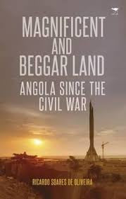 Magnificent and Beggar Land: Angola Since The Civil War <br> Ricardo Soares de Oliveira
