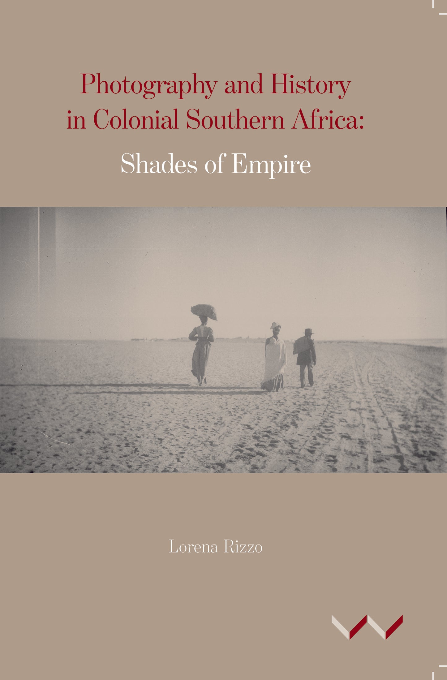 Photography and History in Colonial Southern Africa, by Lorena Rizzo