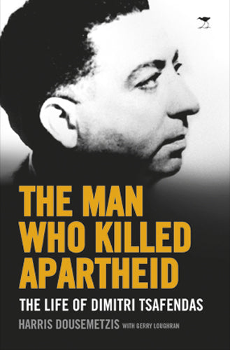 Man Who Killed Apartheid, The: The Life of Dimitri Tsafendas