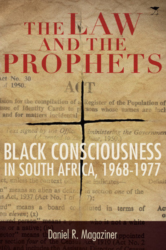 The Law and The Prophets: Black Consciousness in South Africa, 1968-1977