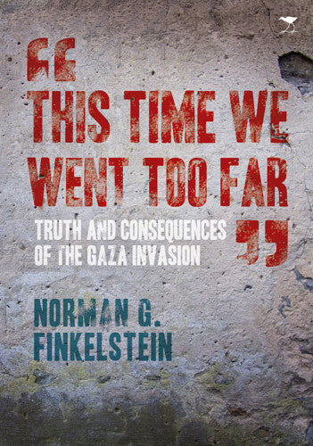 This Time We Went Too Far: Truth and Consequences of the Gaza Invasion