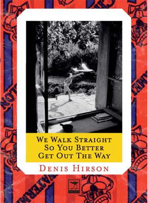 We Walk Straight So You Better Get Out the Way, by Denis Hirson