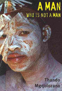 A Man who is Not a Man, by Thando Mgqolozana