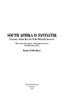 South Afrika is Fantastik Everyone's Guide how Not to be Politically Incorrect : who Cares for Jimmy, Tarentaal and Gnu? The Miracle is Over Jannie Geldenhuys