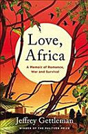 Love, Africa: A Memoir of Romance, War, and Survival by Jeffrey Gettleman (Used)