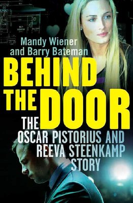 Behind the Door The Oscar Pistorious and Reeva Steenkamp Story (used) Mandy Wiener, Barry Bateman (Journalist)