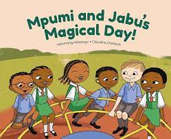 Mpumi and Jabu's Magical Day! by Lebohang Masango