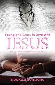 Young and Crazy in Love with Jesus by Sipokazi Somzana