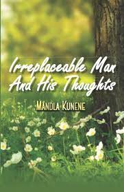 Irreplaceable Man and His Thoughts by Mandla Kunene