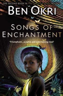 Songs of Enchantment (Book #2 in the The Famished Road Trilogy Series), by Ben Okri
