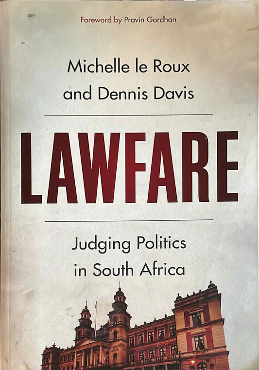 Lawfare: Judging Politics in South Africa, by Michelle le Roux and Dennis Davis (Used)