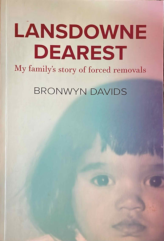 Lansdowne Dearest: My Family’s Story of Forced Removals, by Bronwyn Davids