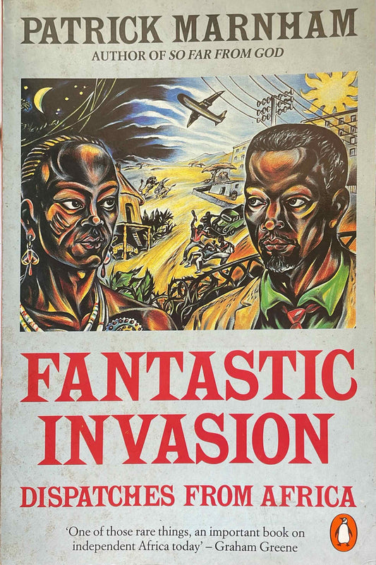 Fantastic Invasions: Dispatches from Africa, by Patrick Marnham(Used)
