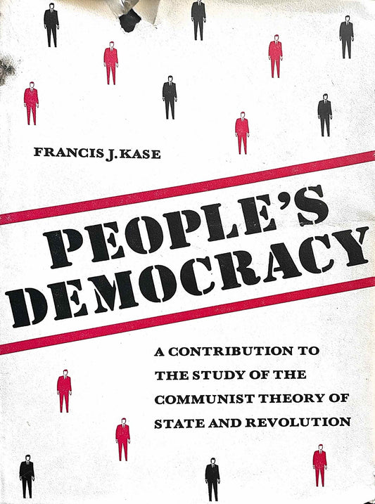 People's Democracy: A Contribution to the Study of Communist Theory of State and Revolution, by Francis J. Kase