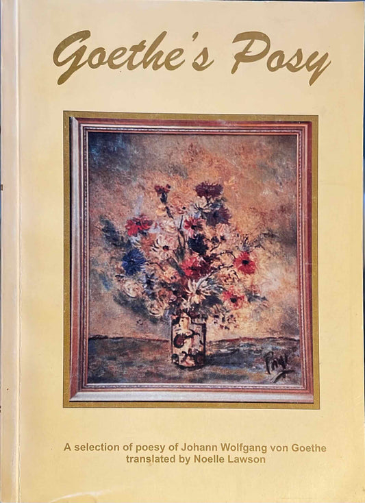 Goethe's Posy: a selection of poesy of Johann Wolfgang von Goethe translated by Noelle Lawson (used)