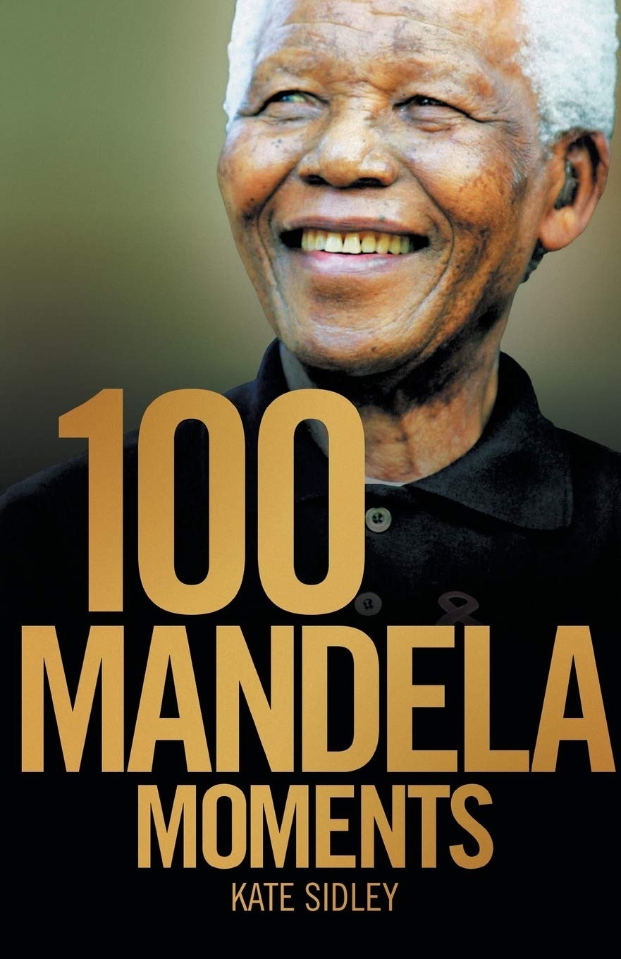 100 Mandela Moments by Kate Sidley (Used)