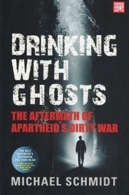 Drinking with Ghosts: The Aftermath of Apartheid's Dirty War