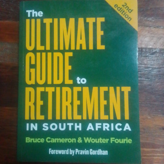 The Ultimate Guide to retirement in S.A by Bruce Cameron & Wouter Fourie( used)