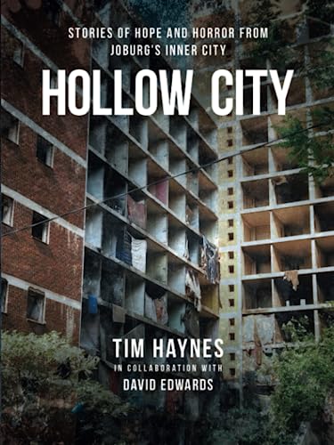 Hollow City: Stories of Hope and Horror from Joburg's Inner City by Tim Haynes