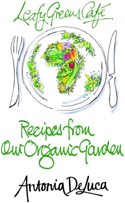 Leafy Greens Café: Recipes from our Organic Garden by Antonia De Luca (Used)