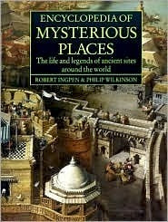 Encyclopaedia of Mysterious Places: the life and legends of ancient sites around the world by Robert Ingpen & Philip Wilkinson (Used)