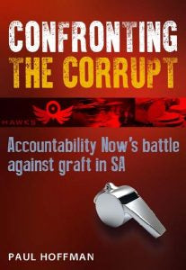 Confronting the Corrupt - Accountability Now’s battle against graft in SA by Paul Hoffman (Signed Copy)