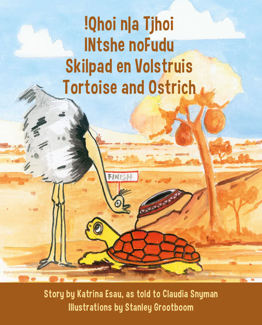 !Qhoi n|a Tjhoi / INtshe noFudu / Skilpad en Volstruis / Tortoise and Ostrich, by Katrina Esau, as told to Claudia Snyman