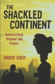 The Shackled Continent: Africa's Past, Present and Future, by Robert Guest (used)