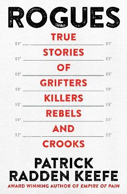 Rogues - True Stories of Grifters, Killers, Rebels, and Crooks by Patrick Radden Keefe