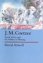 J.M. Coetzee: South Africa and the Politics of Writing, by David Attwell (used)