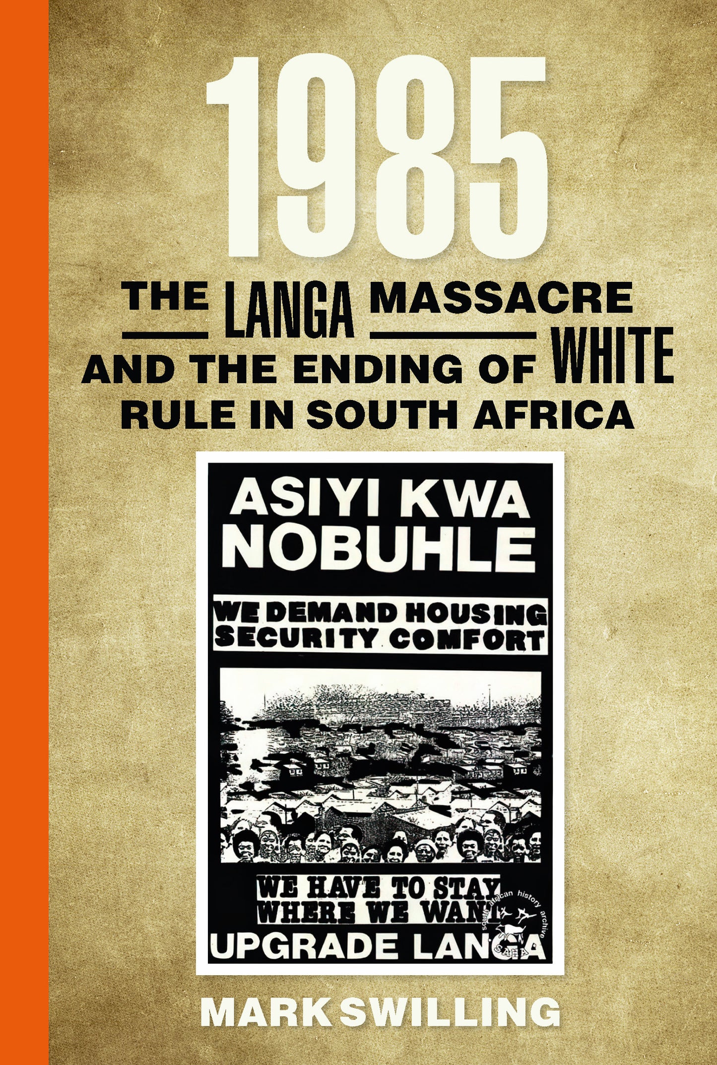 1985: The Langa Massacre and the Ending of White Rule in South Africa by Mark Swilling
