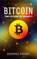 Bitcoin: The Future of Money?, by Dominic Frisby (Used)