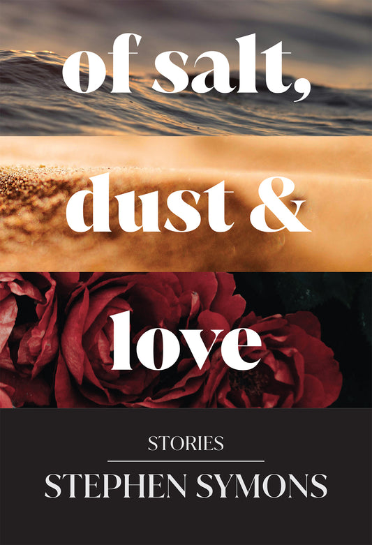 Of Salt, Dust and Love: Stories, by Stephen Symons