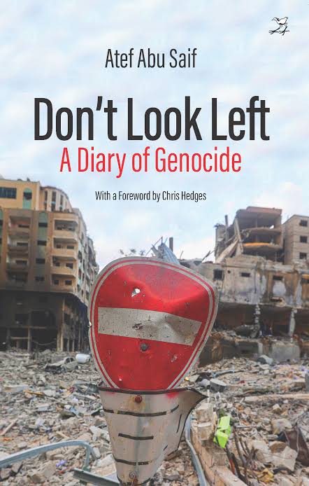 Don’t Look Left - A Diary of Genocide by Atef Abu Saif