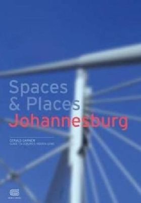 Spaces and Places: Guide to Joburg's Hidden Gems, by Gerald Garner (used)