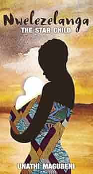 Nwelezelanga: The Star Child by Unathi Magubani (Used)