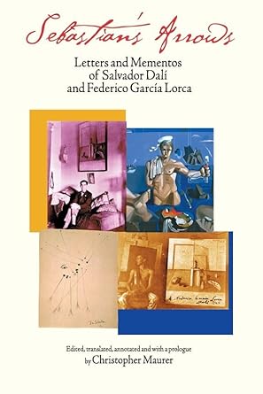 Sebastian's Arrows: Letters and Mementos of Salvador Dali and Federico Garcia Lorca, edited by Christopher Maurer (hardcover)