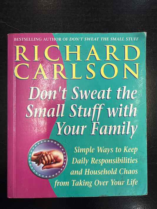 Don't Sweat the Small Stuff With the Family : Simple Ways to Keep Loved Ones and Household Chaos from Taking over Your Life (Used)