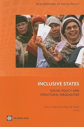 Inclusive States: Social Policy and Structural Inequalities by Anis A. Dani & Arjan de Haan
