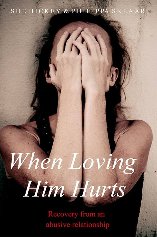 When Loving Him Hurts: Recovery from an abusive relationship by Sue Hickey & Philippa Sklaar (Used, Signed Copy)