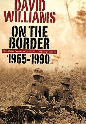 On the Border: The White South African Military Experience 1965-1990, by David Williams (used)