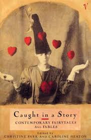 Caught in a Story: Contemporary Fairytales and Fables Edited Christine Park et al