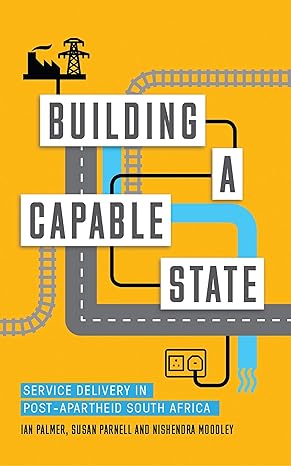 Building a Capable State: Service Delivery in Post-Apartheid South Africa by Ian Palmer, Nishendra Moodley & Susan Parnell (used)