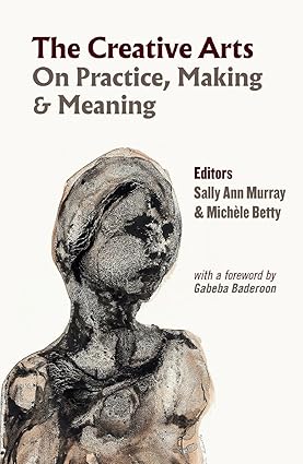 The Creative Arts: On Practice, Making and Meaning