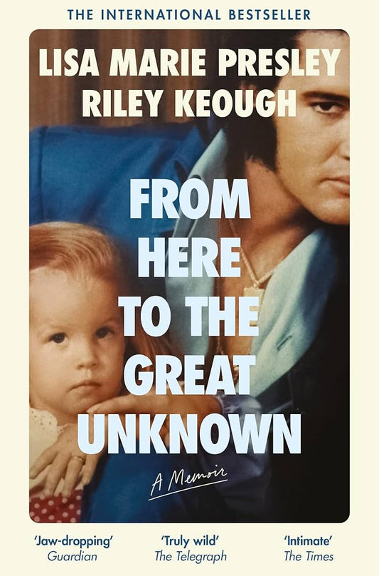 From Here to the Great Unknown: A Memoir, by Lisa Marie Presley and Riley Keough (used)