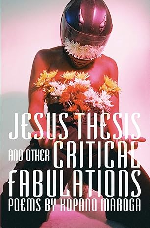 Jesus Thesis and Other Critical Fabulations by Kopano Maroga